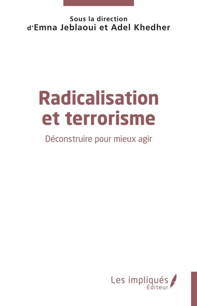 Radicalisation et terrorisme - Déconstruire pour mieux agir