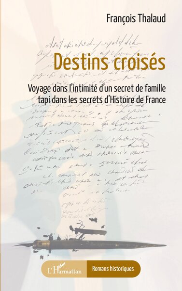 Destins croisés - Voyage dans l'intimité d'un secret de famille tapi dans les secrets d'Histoire de France