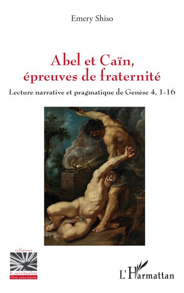 Abel et Caïn, épreuves de fraternité - Lecture narrative et pragmatique de Genèse 4, 1-16