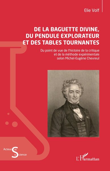 De la baguette divine, du pendule explorateur et des tables tournantes - Du point de vue de l’histoire de la critique et de la méthode expérimentale selon Michel-Eugène Chevreul