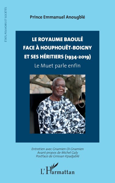 Le royaume baoulé face à Houphouët-Boigny et ses héritiers (1934-2019) - Le Muet parle enfin