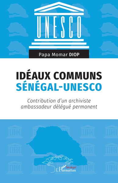 Idéaux communs Sénégal-UNESCO - Contribution d’un archiviste ambassadeur délégué permanent