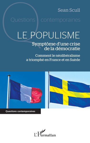 Le populisme - Symptôme d’une crise de la démocratie Comment le néolibéralisme a triomphé en France et en Suède