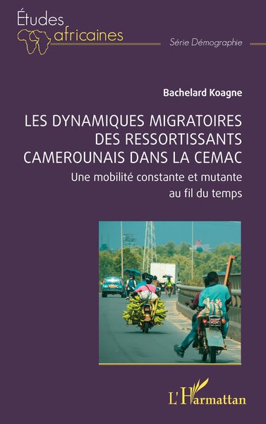 Les dynamiques migratoires des ressortissants camerounais dans la CEMAC - Une mobilité constante et mutante au fil du temps