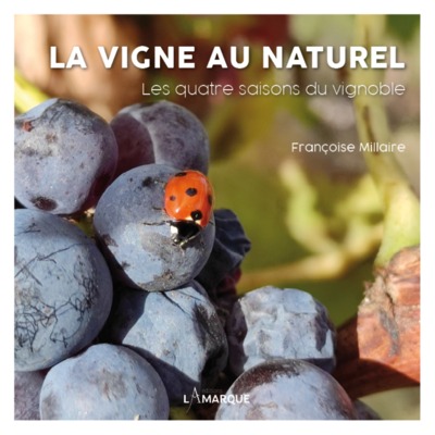 La vigne au naturel - les quatre saisons du vignoble