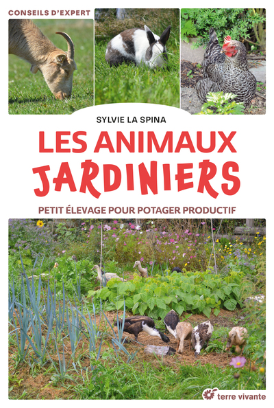 Les animaux jardiniers - Petit élevage pour potager productif