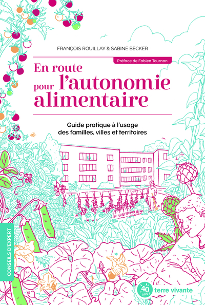 En route pour l'autonomie alimentaire - Guide pratique à l'usage des familles, villes et territoires