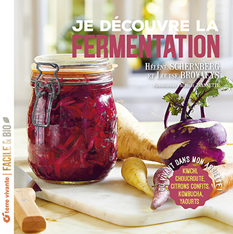 Je découvre la fermentation - Nouvelle édition - Du vivant dans mon assiette !