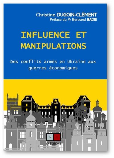 influence et manipulation en ukraine - des conflits armes en ukraine aux guerres economiques