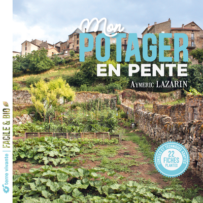 Mon potager en pente - Conseils et techniques adaptées