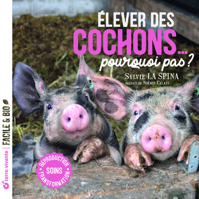 Elever des cochons... pourquoi pas ? - Soins - Reproduction - Transformation