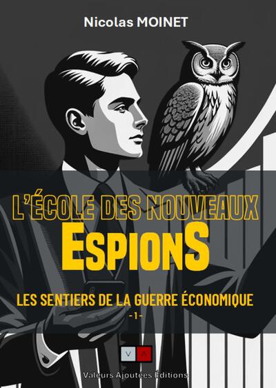 L'école des nouveaux espions - Les sentiers de la guerre économique