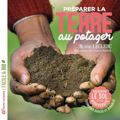 Préparer la terre au potager - Préserver le sol et la biodiversité