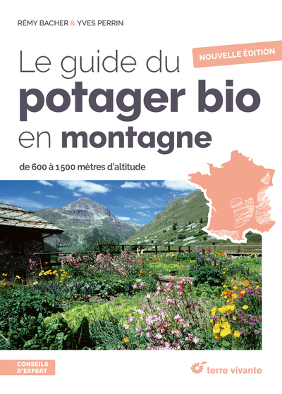 Le guide du potager bio en montagne - Nouvelle édition - De 600 à 1500 mètres d'altitude