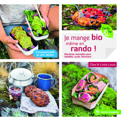 Je mange bio même en rando ! - Recettes nomades pour balades, cyclo, bivouacs