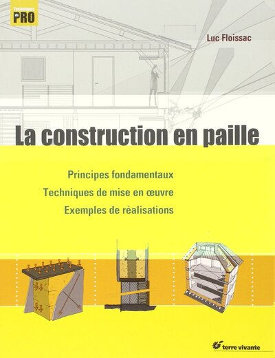 La construction en paille - Principes fondamentaux - Techniques de mise en oeuvre - Exemples réalisation