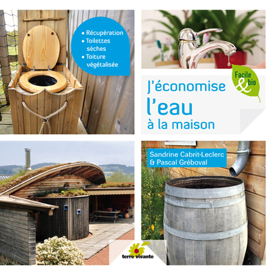 J'économise l'eau à la maison - Récupération, toilettes sèches, toiture végétalisée