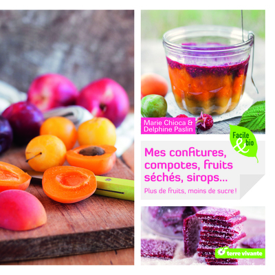 Mes confitures, compotes, fruits séchés, sirops... - Plus de fruits, moins de sucre !