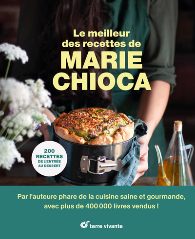 Le meilleur des recettes de Marie Chioca - 200 recettes de l'entrée au dessert