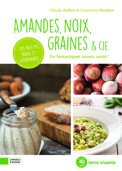 Amandes, noix, graines & Cie - De fantastiques atouts santé !