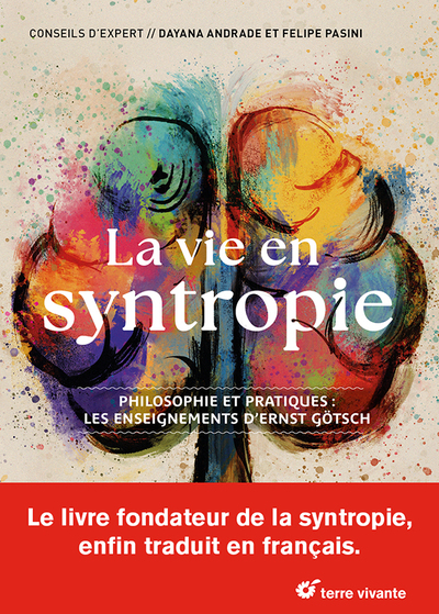 La vie en syntropie - Philosophie et pratiques : les enseignements d’Ernst Götsch