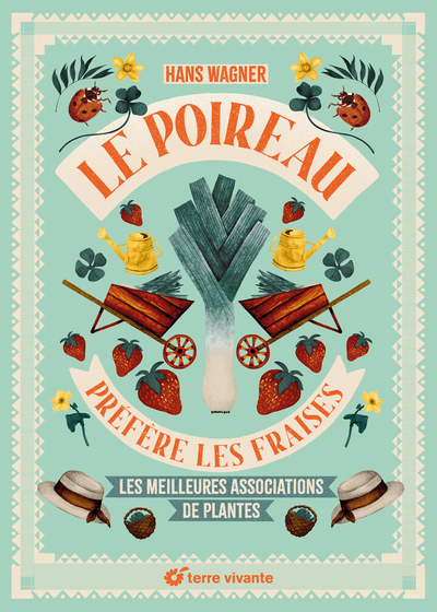 Le poireau préfère les fraises - Nouvelle édition - Les meilleures associations de plantes