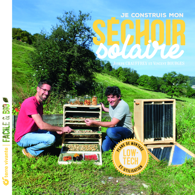 Je construis mon séchoir solaire - Plans de montage et utilisation...