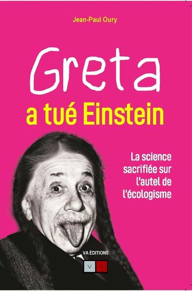 Greta a tué Einstein - La science sacrifiée sur l'autel de l'écologisme