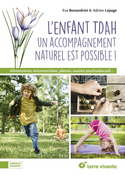 L'enfant TDAH : un accompagnement naturel est possible ! - Alimentation, micronutrition, plantes, soutien psychoéducatif...