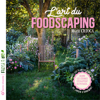 L'art du foodscaping - J'invite les plantes comestibles au jardin d'ornement