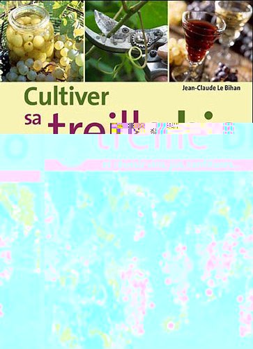 Cultiver sa treille bio - Et réussir vin, jus, confitures...