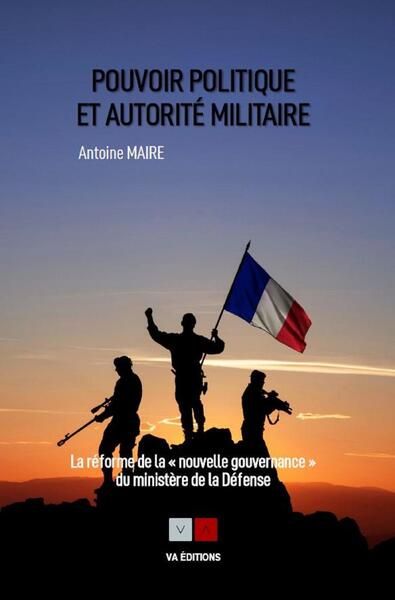 Pouvoir politique et autorité militaire - La réforme de la "nouvelle gouvernance" du ministère de la Défense