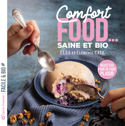 Comfort food... saine et bio - Recettes pour se faire plaisir