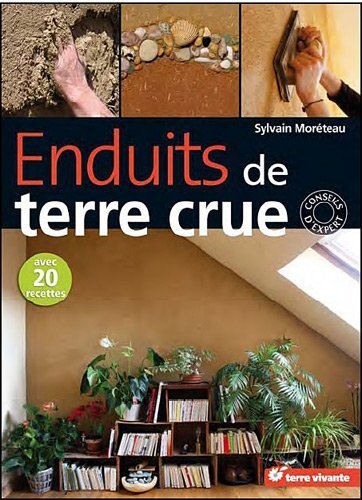 Enduits de terre crue - Avec 20 recettes