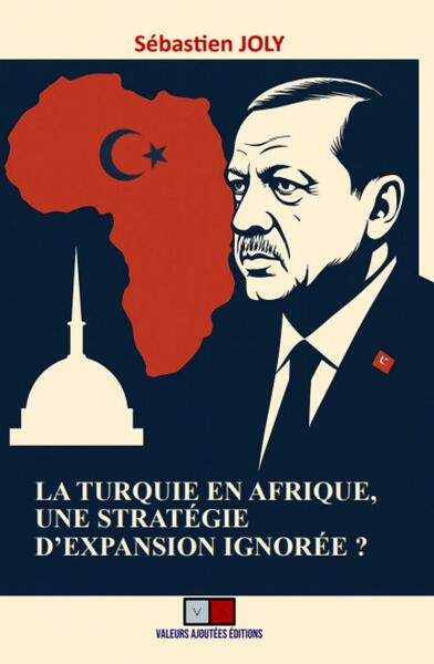 La Turquie en Afrique - Une stratégie d'expansion ignorée ?