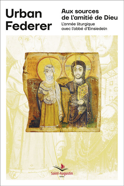 Aux sources de l'amitié de Dieu - L'année liturgique avec l'abbé d'Einsiedeln