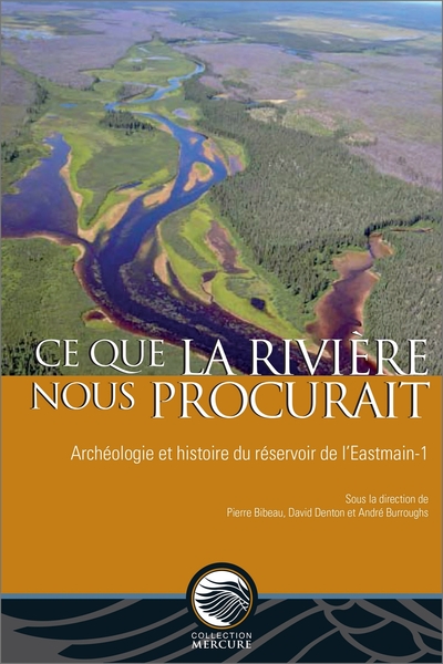 Ce que la rivière nous procurait - Archéologie et histoire du réservoir de l'Eastmain-1