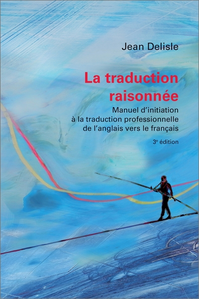 La traduction raisonnée, 3e édition - Manuel d'initiation à la traduction professionnelle de l'anglais vers le français