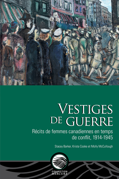 Vestiges de guerre - Récits de femmes canadiennes en temps de conflit, 1914-1945