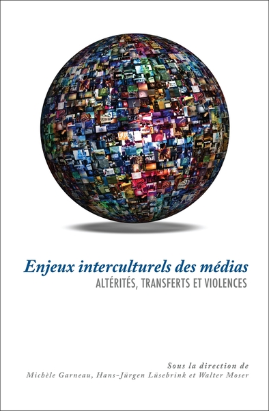 Enjeux interculturels des médias - Altérités, transferts et violences