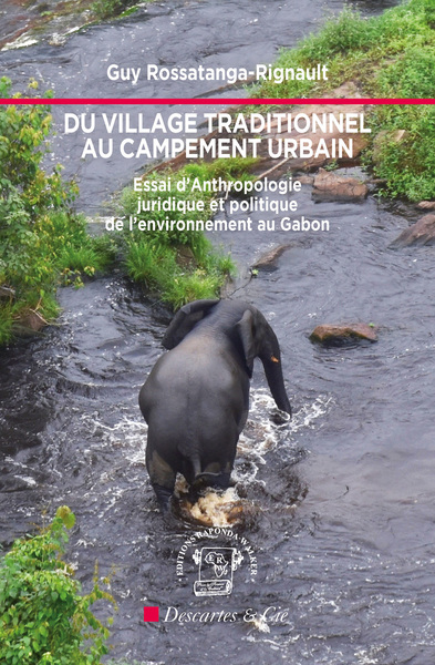 Du village traditionnel au campement urbain - Essai d'Anthropologie juridique et politique de l'environnement au Gabon