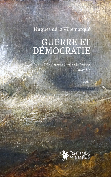 Guerre et démocratie - Quand l'Angleterre domine la France, 1704-1815