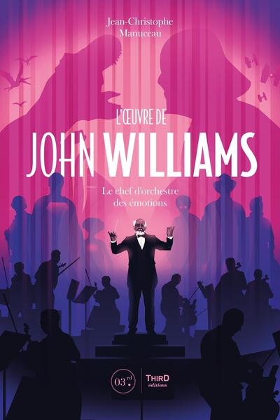 L'Oeuvre de John Williams - Le chef d'orchestre des émotions