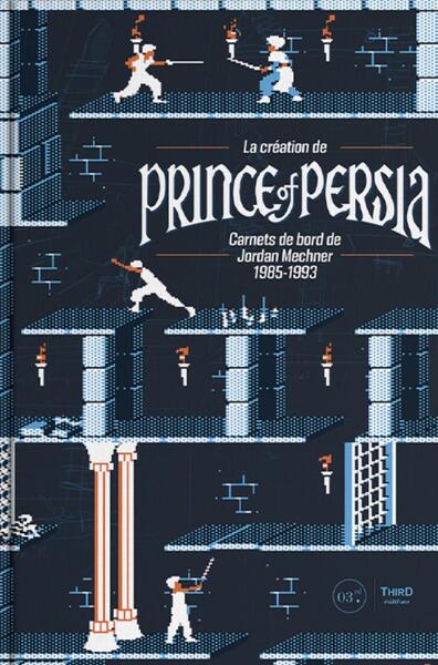 La création de Prince of Persia - Carnets de bord de Jordan Mechner 1985-1993