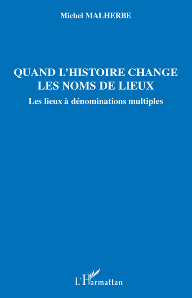 Quand l'histoire change les noms de lieux - Les lieux à dénominations multiples