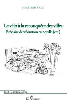 Le vélo à la reconquête des villes - Bréviaire de vélorution tranquille (etc.)