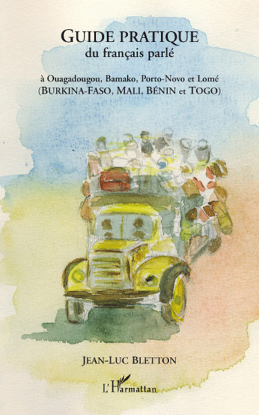 Guide pratique du français parlé - À Ouagadougou, Bamako, Porto-Novo et Lomé - (Burkina-Faso, Mali, Bénin et Togo)