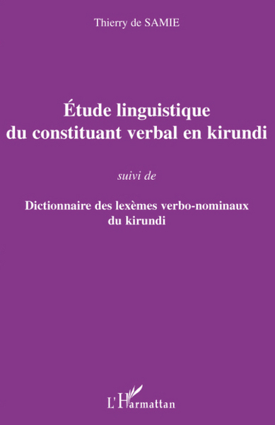 Etude linguistique du constituant verbal en kirundi - Suivi de Dictionnaire des lexèmes verbo-nominaux du kirundi