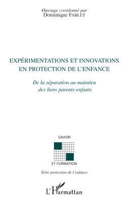 Expérimentations et innovations en protection de l'enfance - De la séparation au maintien des liens parents-enfants