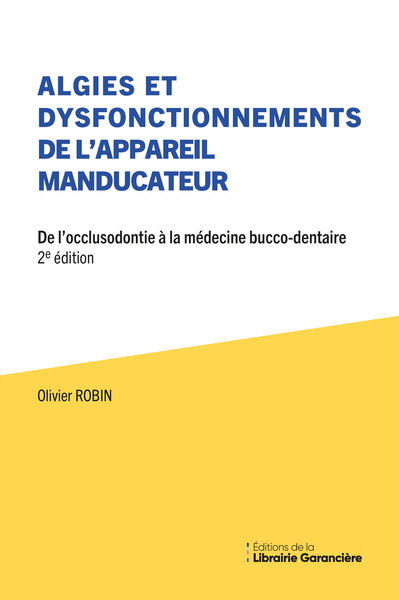 Algies Et Dysfonctionnements de L'appareil Manducateur - De l'occlusodontie à la médecine bucco-dentaire